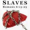 Slaves: Romans 6, Study 12