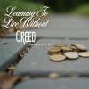 Learning to Live Without Greed: Study 08, Learning to Live Without